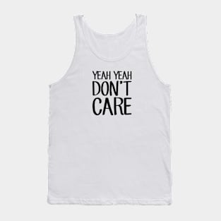 Yeah Yeah Don't Care Tank Top